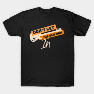 Don't Let The Old Man In T-Shirt